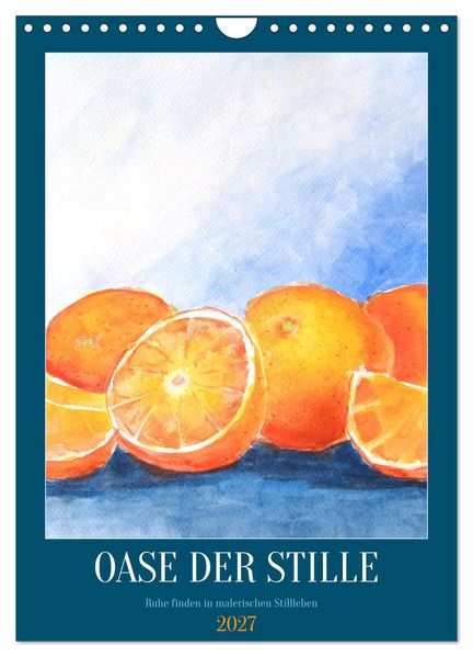 Oase der Stille - Ruhe finden in malerischen Stillleben (Wandkalender 2027 DIN A4 hoch) CALVENDO Monatskalender