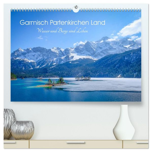 Garmisch Partenkirchen Land - Wasser und Berge sind Leben (hochwertiger Premium Wandkalender 2027 DIN A2 quer) Kunstdruck in Hochglanz