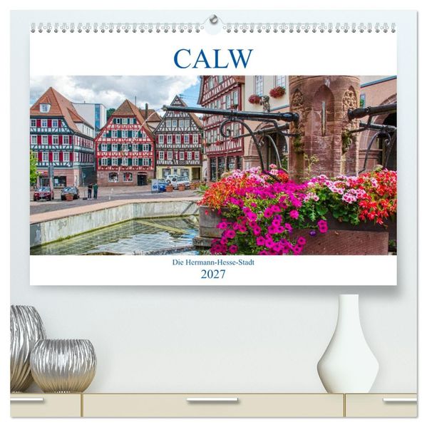 Calw - Die Hermann-Hesse-Stadt (hochwertiger Premium Wandkalender 2027 DIN A2 quer) Kunstdruck in Hochglanz