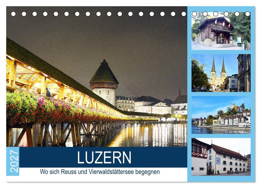 LUZERN Wo sich Reuss und Vierwaldstättersee begegnen (Tischkalender 2027 DIN A5 quer) CALVENDO Monatskalender