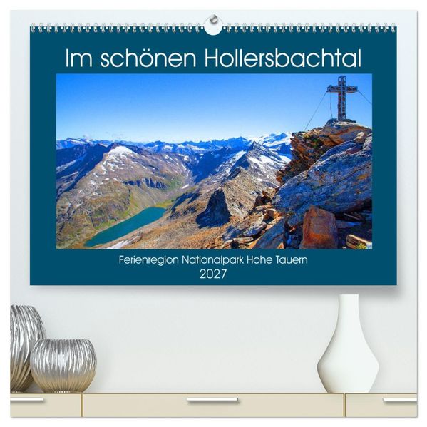 Im schönen Hollersbachtal (hochwertiger Premium Wandkalender 2027 DIN A2 quer) Kunstdruck in Hochglanz