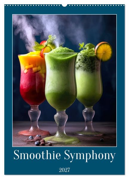 Smoothie Symphony (Wall Calendar 2027 DIN A2 portrait) CALVENDO 12 Month Wall Calendar