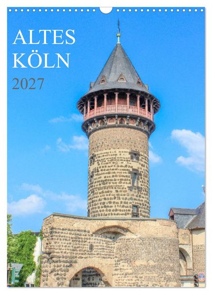 Altes Köln (Wandkalender 2027 DIN A3 hoch) CALVENDO Monatskalender