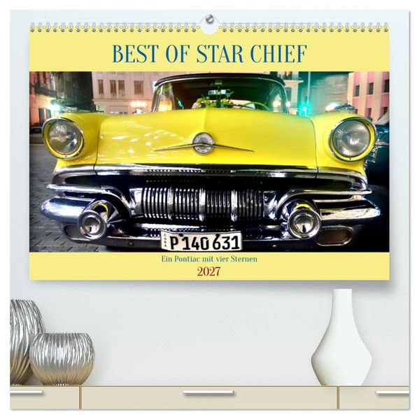 BEST OF STAR CHIEF - Ein Pontiac mit vier Sternen (hochwertiger Premium Wandkalender 2027 DIN A2 quer) Kunstdruck in Hochglanz