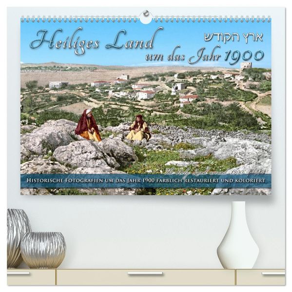 Heiliges Land um das Jahr 1900 - Fotos neu restauriert und koloriert (hochwertiger Premium Wandkalender 2027 DIN A2 quer) Kunstdruck in Hochglanz