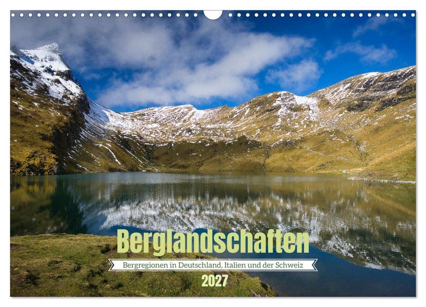 Berglandschaften - Deutschland Italien und Schweiz (Wandkalender 2027 DIN A3 quer) CALVENDO Monatskalender