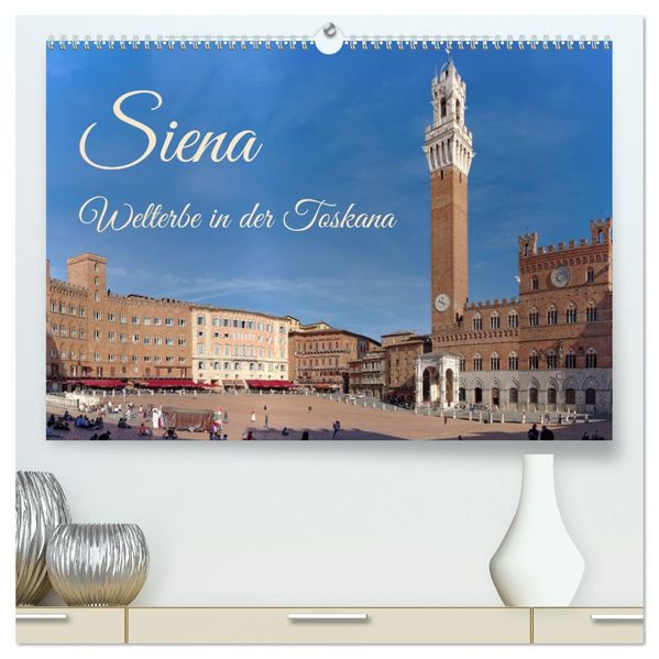 Siena - Welterbe in der Toskana (hochwertiger Premium Wandkalender 2027 DIN A2 quer) Kunstdruck in Hochglanz