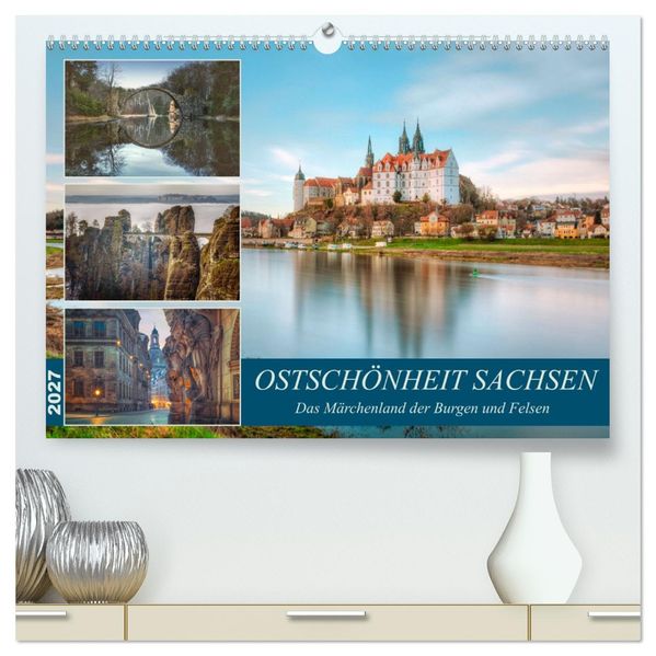 Ostschönheit Sachsen - Das Märchenland der Burgen und Felsen (hochwertiger Premium Wandkalender 2027 DIN A2 quer) Kunstdruck in Hochglanz