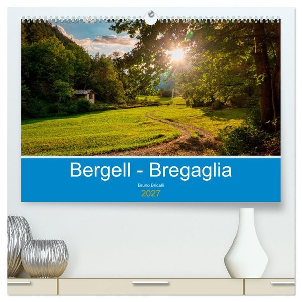 Bergell - Bregaglia Impressionen (hochwertiger Premium Wandkalender 2027 DIN A2 quer) Kunstdruck in Hochglanz