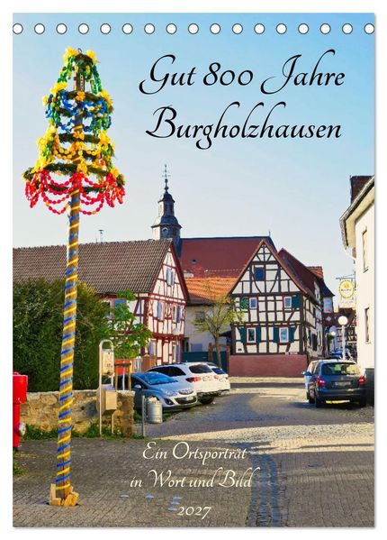 Gut 800 Jahre Burgholzhausen. Ein Ortsporträt in Wort und Bild 2027 (Tischkalender 2027 DIN A5 hoch) CALVENDO Monatskalender