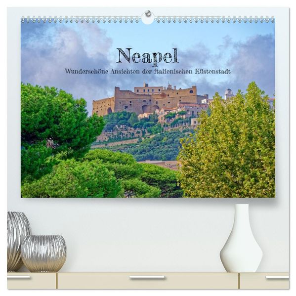 Neapel - Wunderschöne Ansichten der italienischen Küstenstadt (hochwertiger Premium Wandkalender 2027 DIN A2 quer) Kunstdruck in Hochglanz