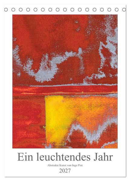 Ein leuchtendes Jahr: Abstrakte Kunst von Inga Pint (Tischkalender 2027 DIN A5 hoch) CALVENDO Monatskalender