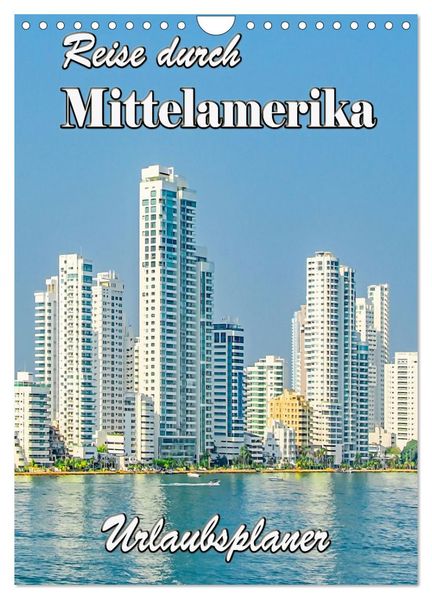 Reise durch Mittelamerika - Urlaubsplaner (Wandkalender 2027 DIN A4 hoch) CALVENDO Monatskalender