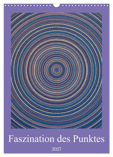Faszination des Punktes (Wandkalender 2027 DIN A3 hoch) CALVENDO Monatskalender
