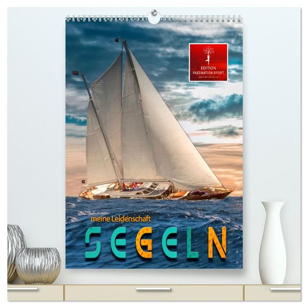 Segeln - meine Leidenschaft (hochwertiger Premium Wandkalender 2027 DIN A2 hoch) Kunstdruck in Hochglanz