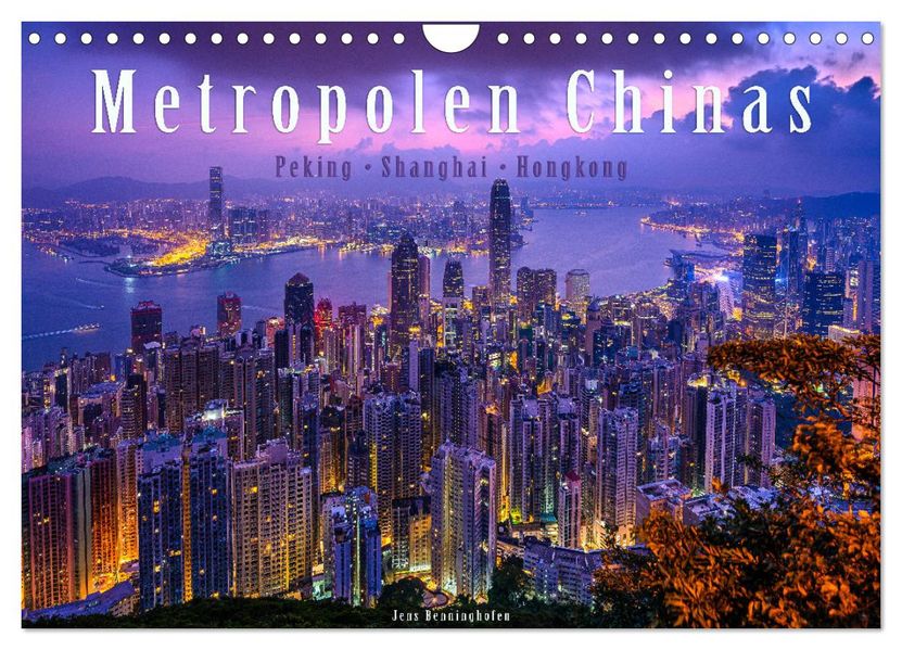 Metropolen Chinas - Peking Shanghai Hongkong (Wandkalender 2027 DIN A4 quer) CALVENDO Monatskalender