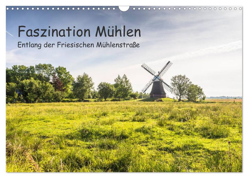 Faszination Windmühlen - Entlang der Ostfriesischen Mühlenstraße (Wandkalender 2027 DIN A3 quer) CALVENDO Monatskalender