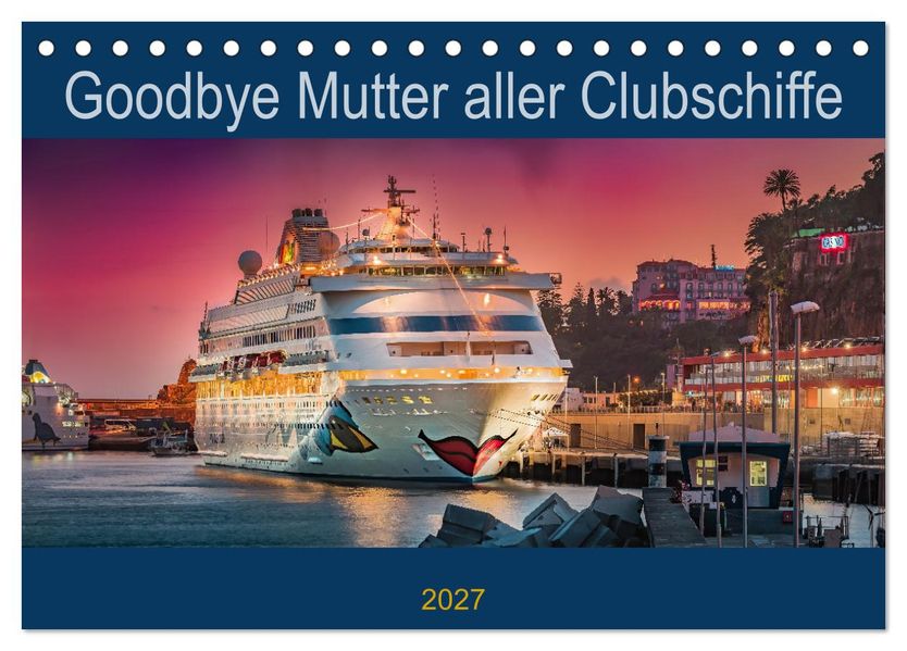 Goodbye Mutter aller Clubschiffe (Tischkalender 2027 DIN A5 quer) CALVENDO Monatskalender
