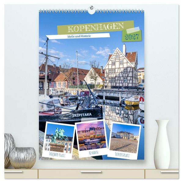 KOPENHAGEN Idylle und Historie (hochwertiger Premium Wandkalender 2027 DIN A2 hoch) Kunstdruck in Hochglanz