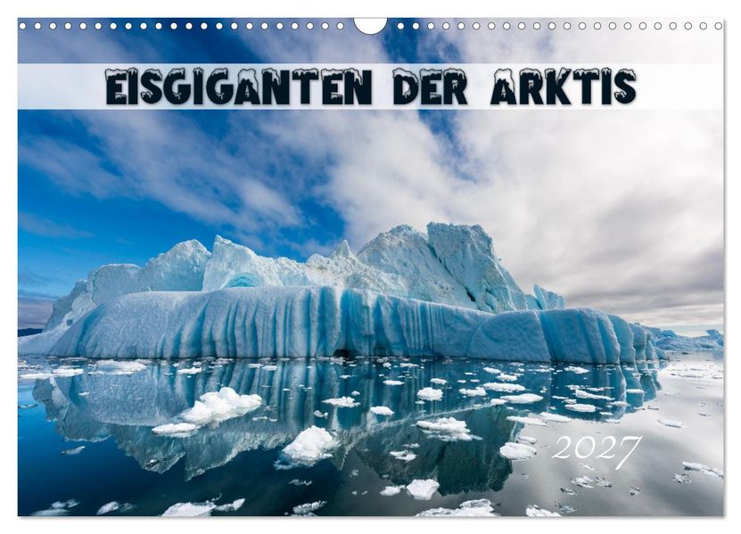 Eisgiganten der Arktis (Wandkalender 2027 DIN A3 quer) CALVENDO Monatskalender