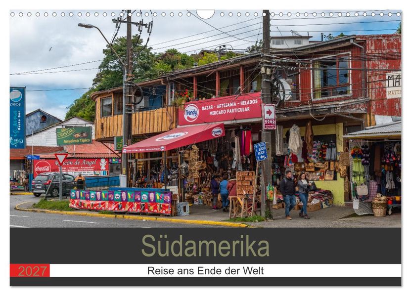 Südamerika - Reise ans Ende der Welt (Wandkalender 2027 DIN A3 quer) CALVENDO Monatskalender