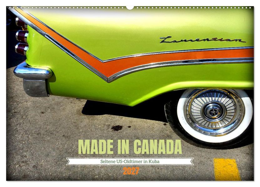 MADE IN CANADA - Seltene US-Oldtimer in Kuba (Wandkalender 2027 DIN A2 quer) CALVENDO Monatskalender