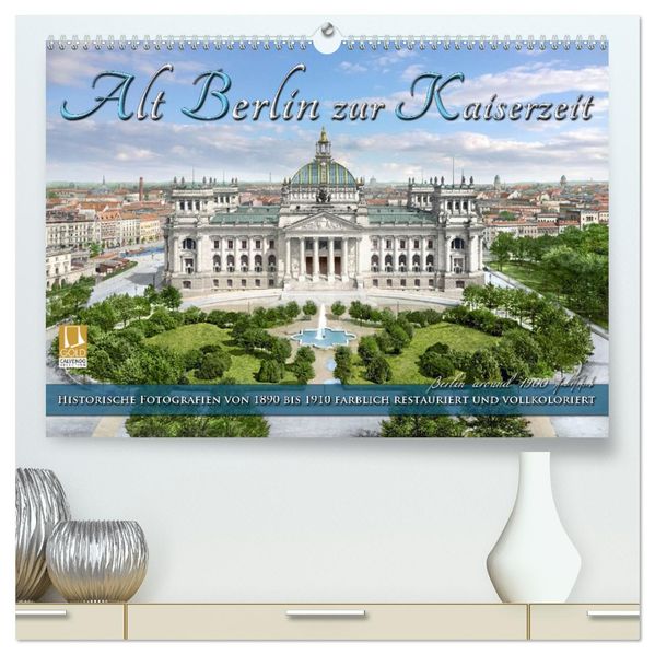 Berlin zur Kaiserzeit - Fotos neu restauriert und detailkoloriert (hochwertiger Premium Wandkalender 2027 DIN A2 quer) Kunstdruck in Hochglanz