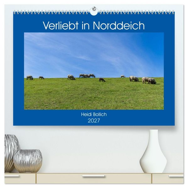 Verliebt in Norddeich (hochwertiger Premium Wandkalender 2027 DIN A2 quer) Kunstdruck in Hochglanz