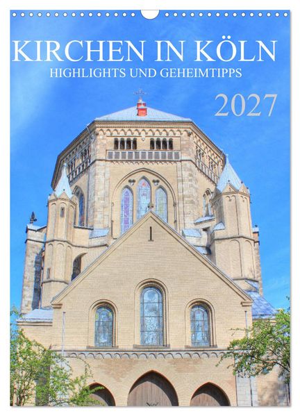 Kirchen in Köln - Highlights und Geheimtipps (Wandkalender 2027 DIN A3 hoch) CALVENDO Monatskalender