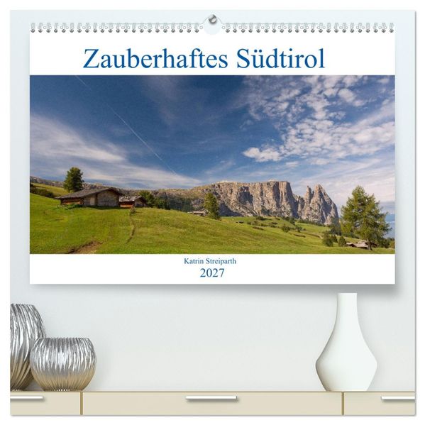 Zauberhaftes Südtirol (hochwertiger Premium Wandkalender 2027 DIN A2 quer) Kunstdruck in Hochglanz