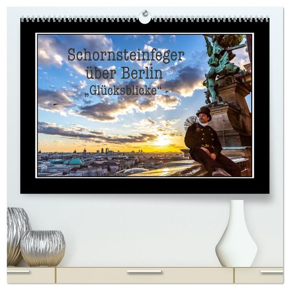 Schornsteinfeger über Berlin - Glücksblicke (hochwertiger Premium Wandkalender 2027 DIN A2 quer) Kunstdruck in Hochglanz
