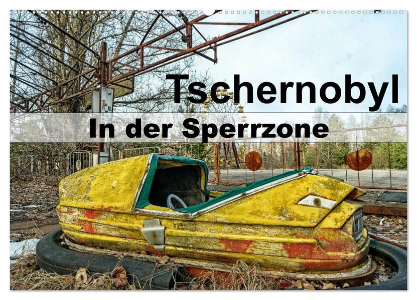 Tschernobyl - In der Sperrzone (Wandkalender 2027 DIN A2 quer) CALVENDO Monatskalender