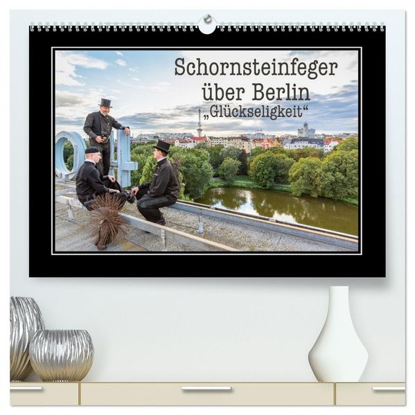 Schornsteinfeger über Berlin - Glückseligkeit (hochwertiger Premium Wandkalender 2027 DIN A2 quer) Kunstdruck in Hochglanz