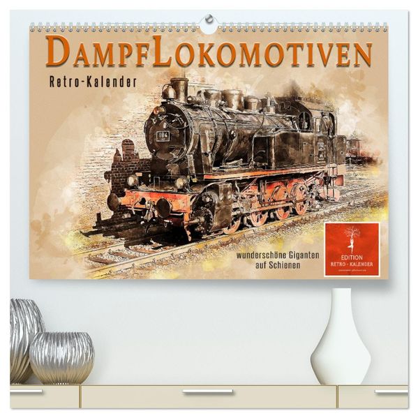 Dampflokomotiven - wunderschöne Giganten auf Schienen (hochwertiger Premium Wandkalender 2027 DIN A2 quer) Kunstdruck in Hochglanz