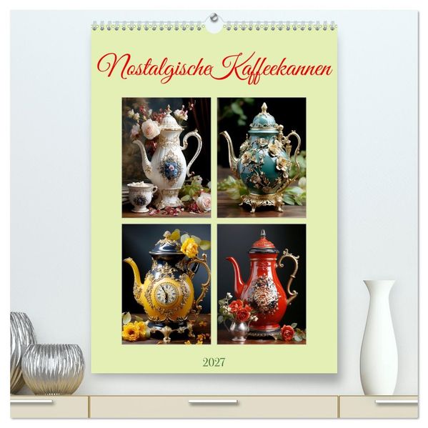 Nostalgische Kaffeekannen (hochwertiger Premium Wandkalender 2027 DIN A2 hoch) Kunstdruck in Hochglanz