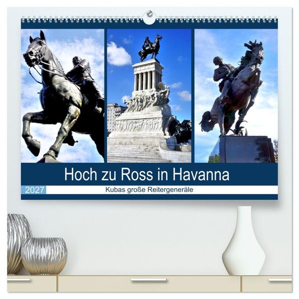 Hoch zu Ross in Havanna - Kubas große Reitergeneräle (hochwertiger Premium Wandkalender 2027 DIN A2 quer) Kunstdruck in Hochglanz