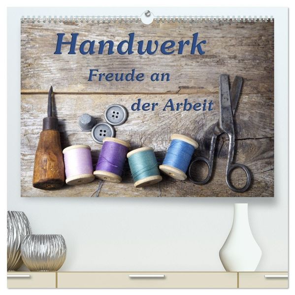 Handwerk - Freude an der Arbeit (hochwertiger Premium Wandkalender 2027 DIN A2 quer) Kunstdruck in Hochglanz
