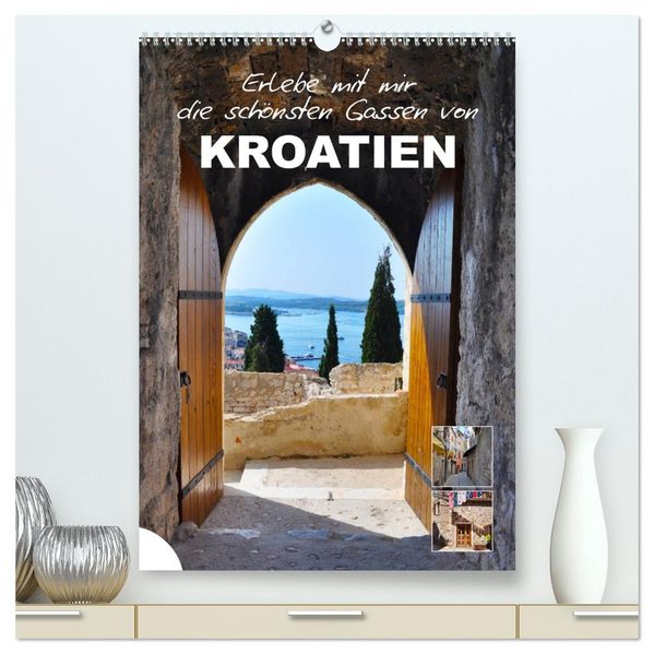 Erlebe mit mir die schönsten Gassen von Kroatien (hochwertiger Premium Wandkalender 2027 DIN A2 hoch) Kunstdruck in Hochglanz