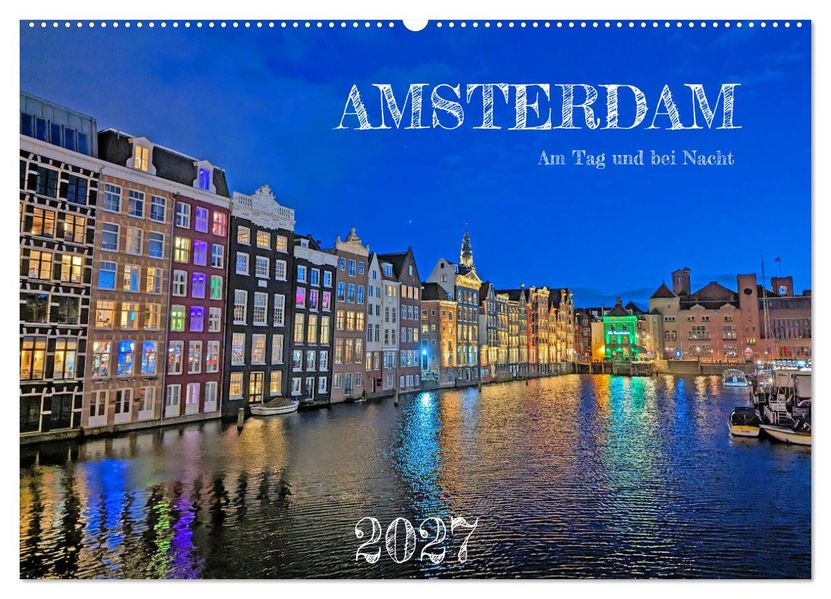 Amsterdam am Tag und bei Nacht (Wandkalender 2027 DIN A2 quer) CALVENDO Monatskalender