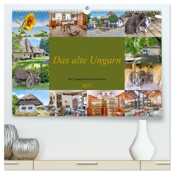 Das alte Ungarn (hochwertiger Premium Wandkalender 2027 DIN A2 quer) Kunstdruck in Hochglanz