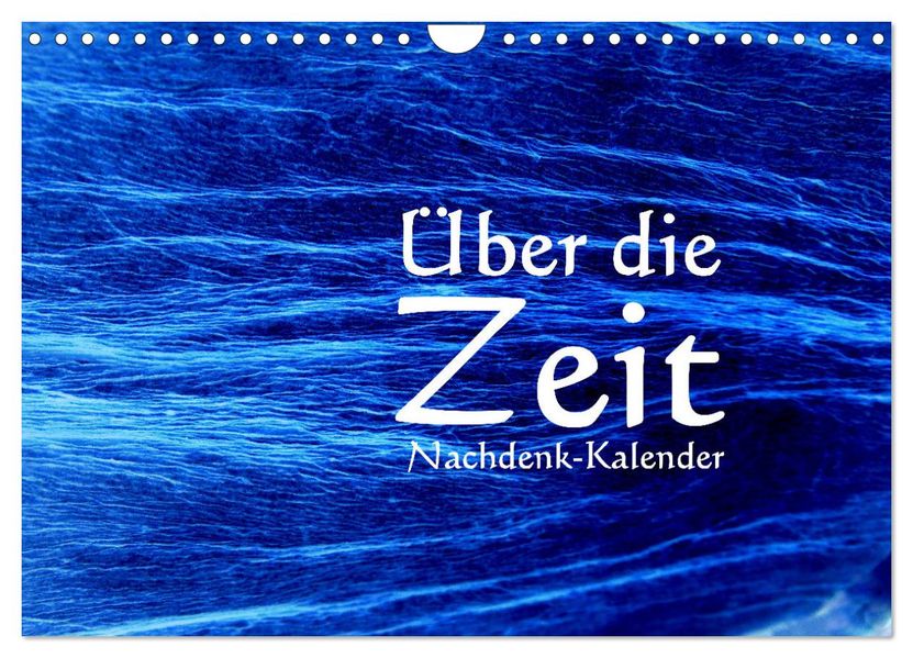 Über die Zeit - Nachdenk-Kalender (Wandkalender 2027 DIN A4 quer) CALVENDO Monatskalender