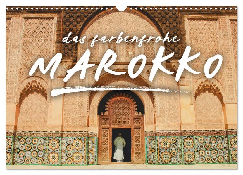 Das farbenfrohe Marokko (Wandkalender 2027 DIN A3 quer) CALVENDO Monatskalender