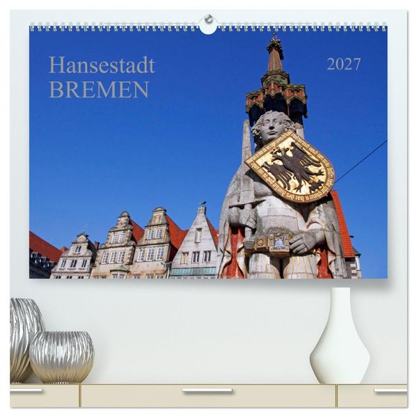 Hansestadt Bremen (hochwertiger Premium Wandkalender 2027 DIN A2 quer) Kunstdruck in Hochglanz