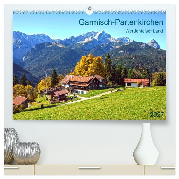 Garmisch-Partenkirchen Werdenfelser Land (hochwertiger Premium Wandkalender 2027 DIN A2 quer) Kunstdruck in Hochglanz