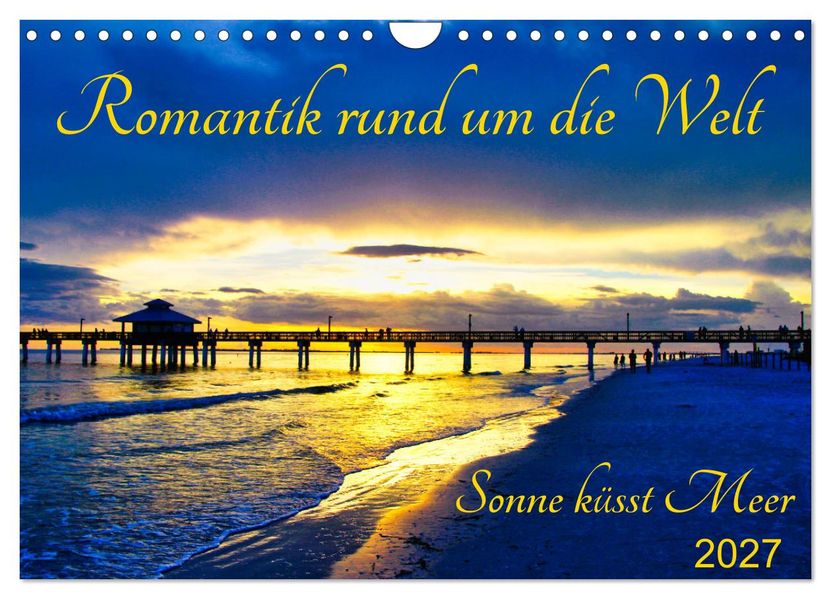 Romantik rund um die Welt - Sonne küsst Meer (Wandkalender 2027 DIN A4 quer) CALVENDO Monatskalender