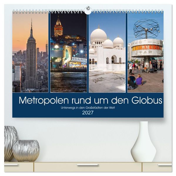 Metropolen rund um den Globus (hochwertiger Premium Wandkalender 2027 DIN A2 quer) Kunstdruck in Hochglanz