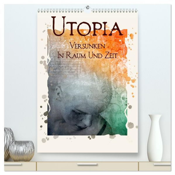 UTOPIA - versunken in Raum und Zeit (hochwertiger Premium Wandkalender 2027 DIN A2 hoch) Kunstdruck in Hochglanz