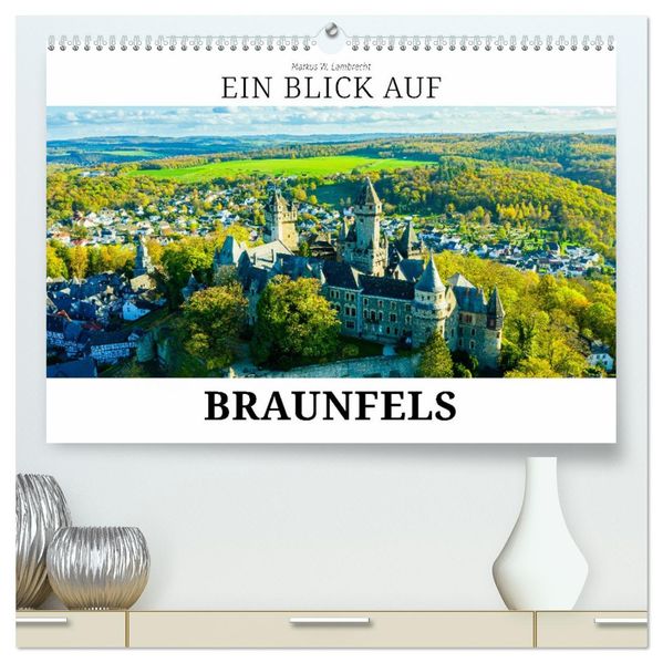Ein Blick auf Braunfels (hochwertiger Premium Wandkalender 2027 DIN A2 quer) Kunstdruck in Hochglanz