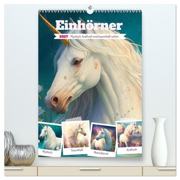 Einhörner. Mystisch kraftvoll und traumhaft schön (hochwertiger Premium Wandkalender 2027 DIN A2 hoch) Kunstdruck in Hochglanz