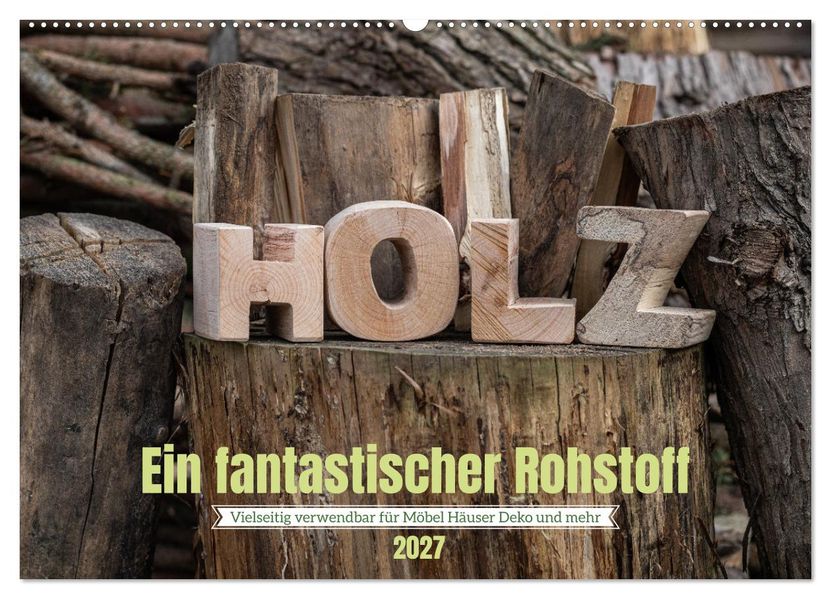 Holz ein fantastischer Rohstoff. (Wandkalender 2027 DIN A2 quer) CALVENDO Monatskalender